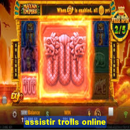 assistir trolls online